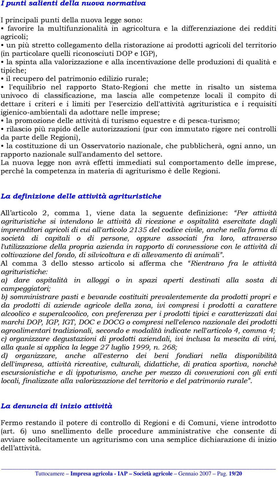 recupero del patrimonio edilizio rurale; l'equilibrio nel rapporto Stato-Regioni che mette in risalto un sistema univoco di classificazione, ma lascia alle competenze locali il compito di dettare i