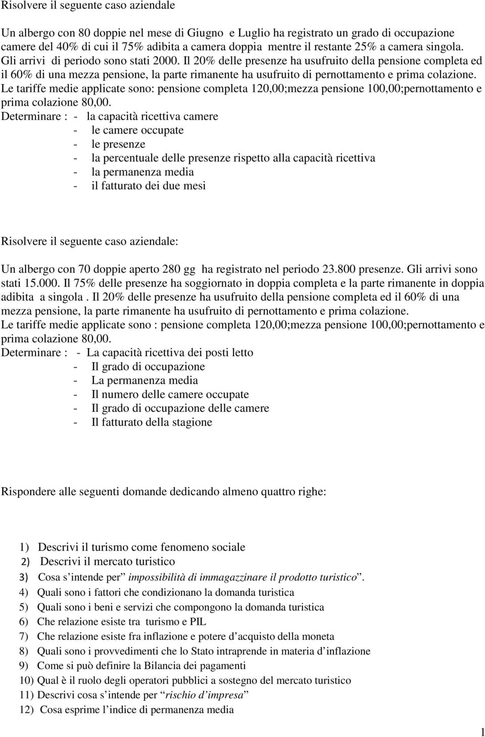 Le triffe meie pplite sono: pensione omplet 120,00;mezz pensione 100,00;pernottmento e prim olzione 80,00.