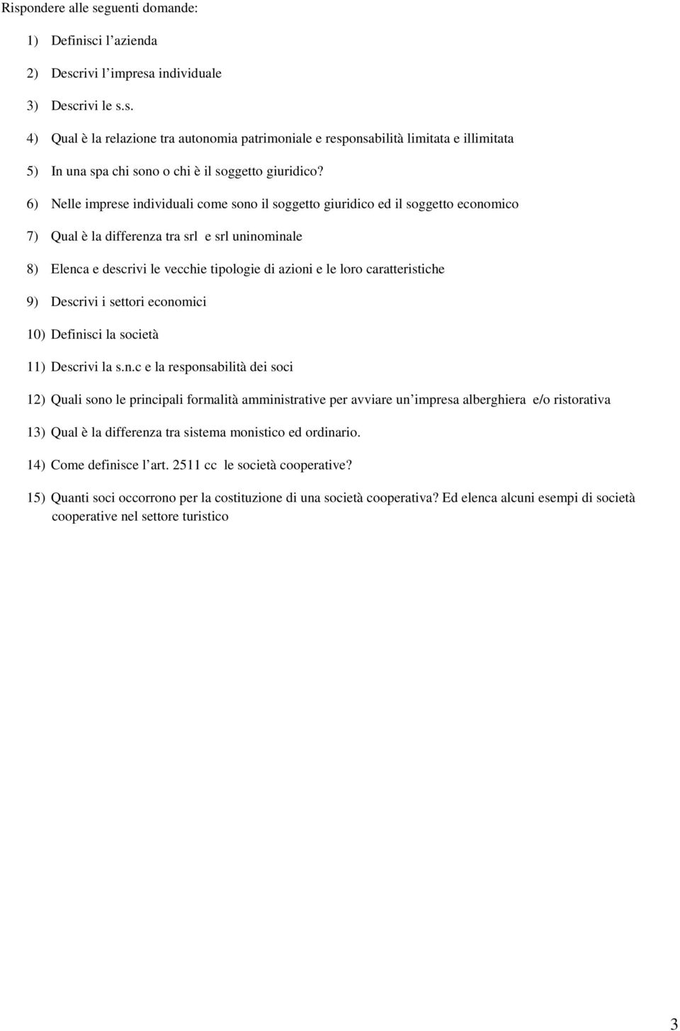 settori eonomii 10) Definisi l soietà 11) Desrivi l s.n. e l responsilità ei soi 12) Quli sono le prinipli formlità mministrtive per vvire un impres lerghier e/o ristortiv 13) Qul è l ifferenz tr sistem monistio e orinrio.