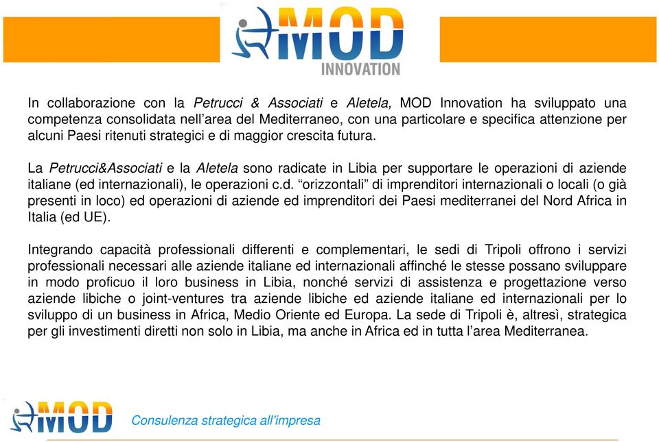 d. orizzontali di imprenditori internazionali o locali (o già presenti in loco) ed operazioni di aziende ed imprenditori dei Paesi mediterranei del Nord Africa in Italia (ed UE).