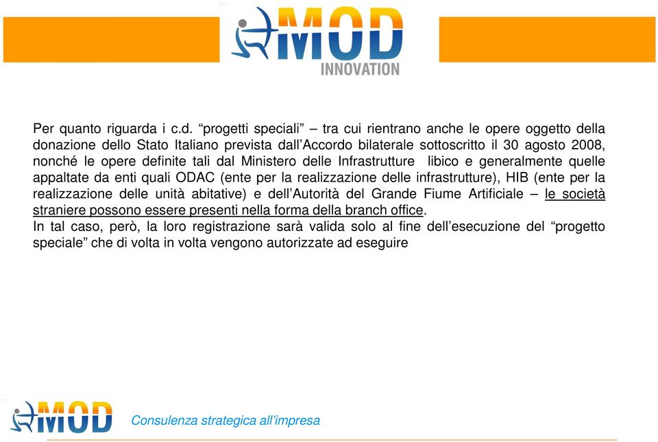 progetti speciali tra cui rientrano anche le opere oggetto della donazione dello Stato Italiano prevista dall Accordo bilaterale sottoscritto il 30 agosto 2008, nonché le