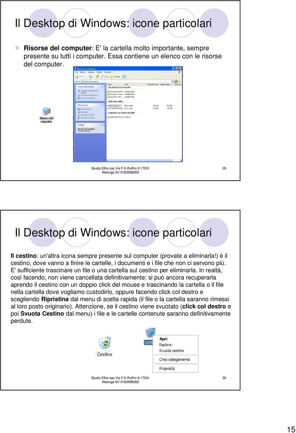 ) è il cestino, dove vanno a finire le cartelle, i documenti e i file che non ci servono più. E' sufficiente trascinare un file o una cartella sul cestino per eliminarla.