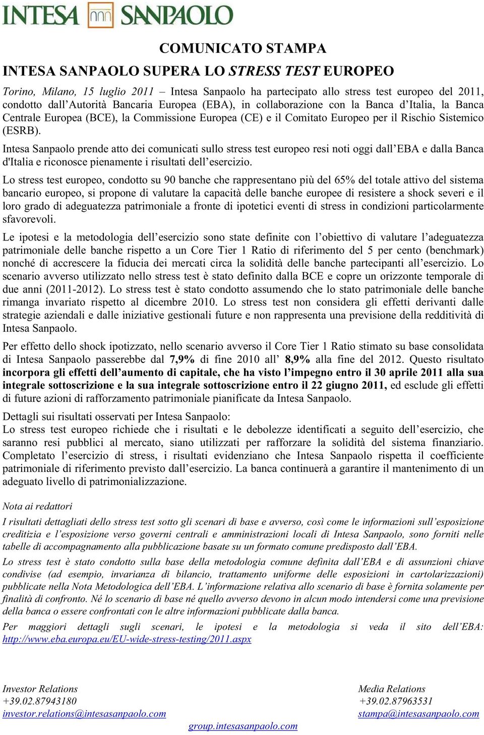 Intesa Sanpaolo prende atto dei comunicati sullo stress test europeo resi noti oggi dall EBA e dalla Banca d'italia e riconosce pienamente i risultati dell esercizio.