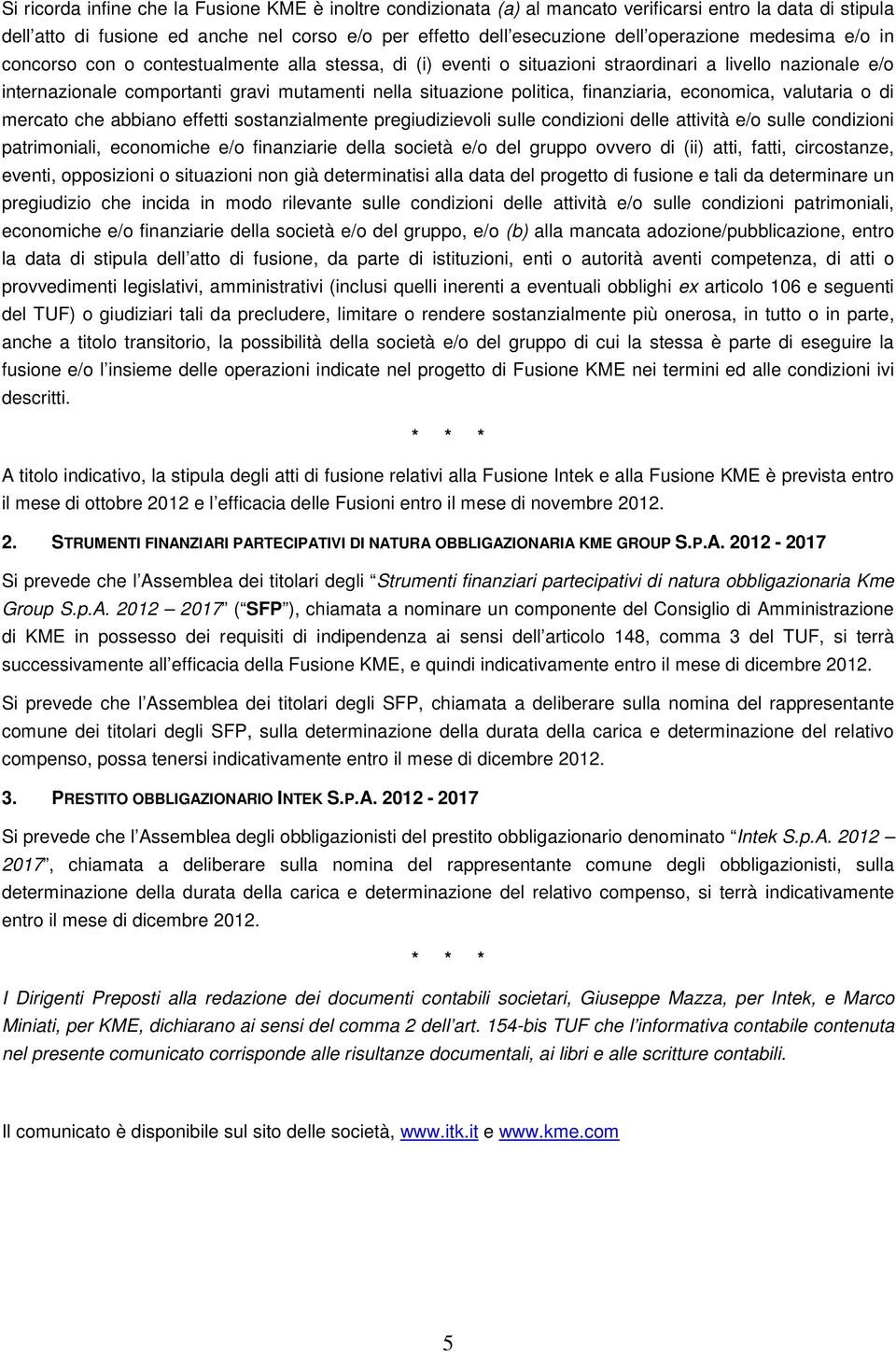 finanziaria, economica, valutaria o di mercato che abbiano effetti sostanzialmente pregiudizievoli sulle condizioni delle attività e/o sulle condizioni patrimoniali, economiche e/o finanziarie della