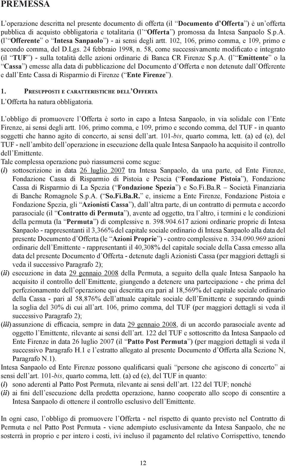58, come successivamente modificato e integrato (il TUF ) - sulla totalità delle azioni ordinarie di Banca CR Firenze S.p.A.