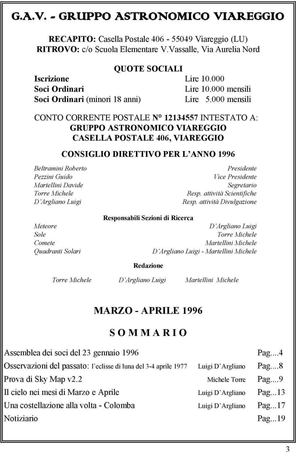 000 mensili CONTO CORRENTE POSTALE N 12134557 INTESTATO A: GRUPPO ASTRONOMICO VIAREGGIO CASELLA POSTALE 406, VIAREGGIO CONSIGLIO DIRETTIVO PER L ANNO 1996 Beltramini Roberto Pezzini Guido Martellini