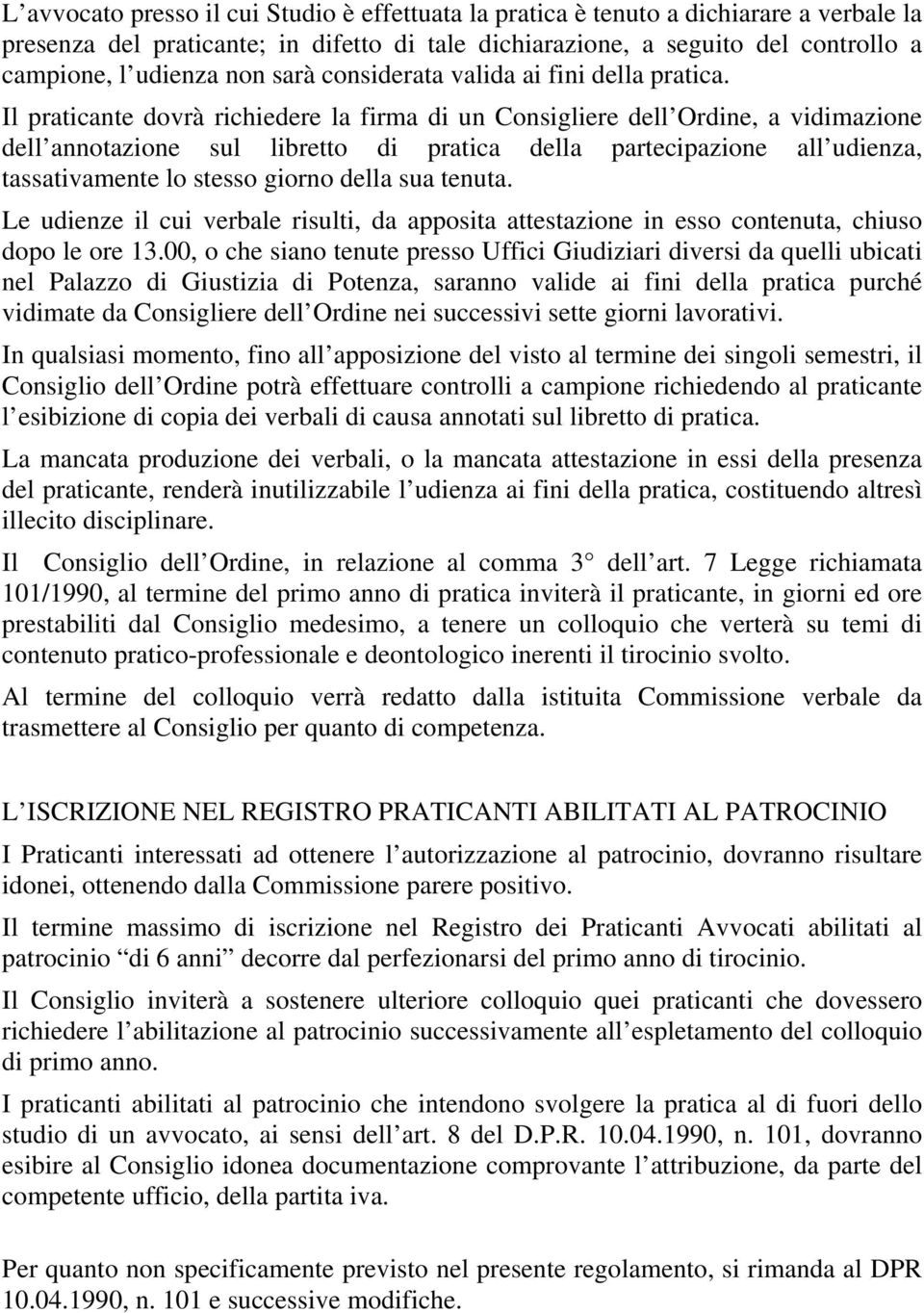 Il praticante dovrà richiedere la firma di un Consigliere dell Ordine, a vidimazione dell annotazione sul libretto di pratica della partecipazione all udienza, tassativamente lo stesso giorno della