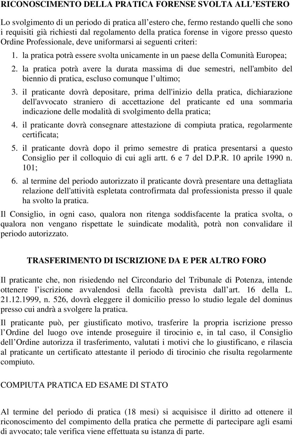 la pratica potrà avere la durata massima di due semestri, nell'ambito del biennio di pratica, escluso comunque l ultimo; 3.