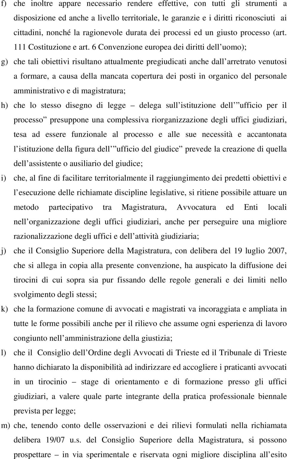 6 Convenzione europea dei diritti dell uomo); g) che tali obiettivi risultano attualmente pregiudicati anche dall arretrato venutosi a formare, a causa della mancata copertura dei posti in organico