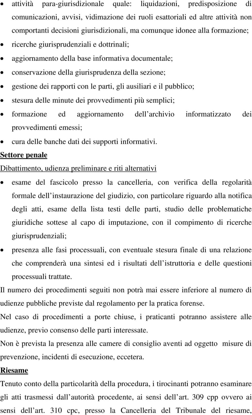 parti, gli ausiliari e il pubblico; stesura delle minute dei provvedimenti più semplici; formazione ed aggiornamento dell archivio informatizzato dei provvedimenti emessi; cura delle banche dati dei