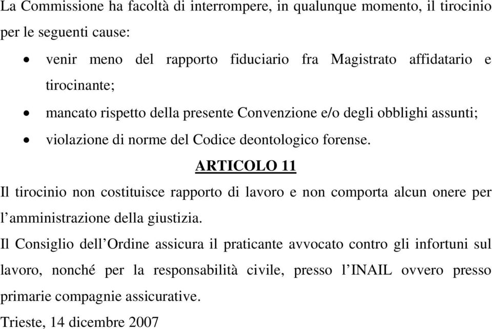 ARTICOLO 11 Il tirocinio non costituisce rapporto di lavoro e non comporta alcun onere per l amministrazione della giustizia.