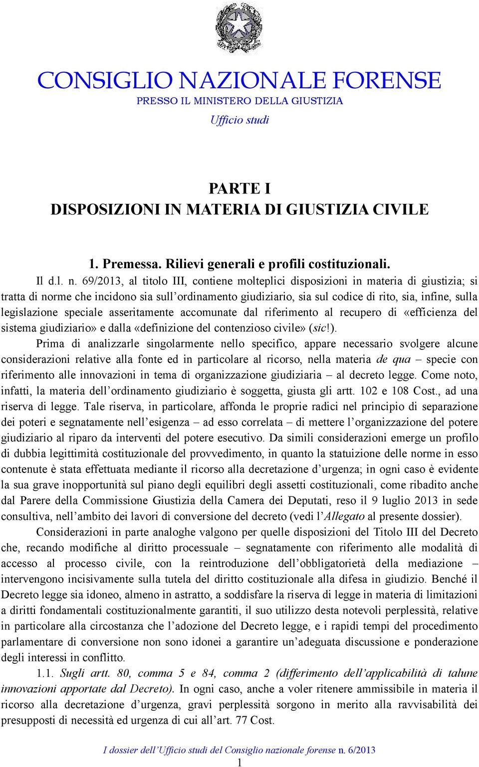 legislazione speciale asseritamente accomunate dal riferimento al recupero di «efficienza del sistema giudiziario» e dalla «definizione del contenzioso civile» (sic!).