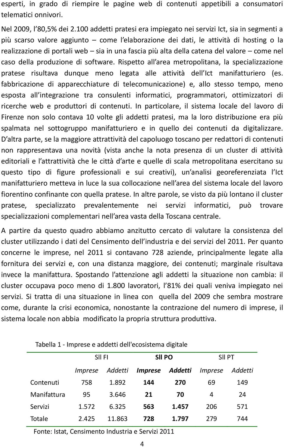 fascia più alta della catena del valore come nel caso della produzione di software.