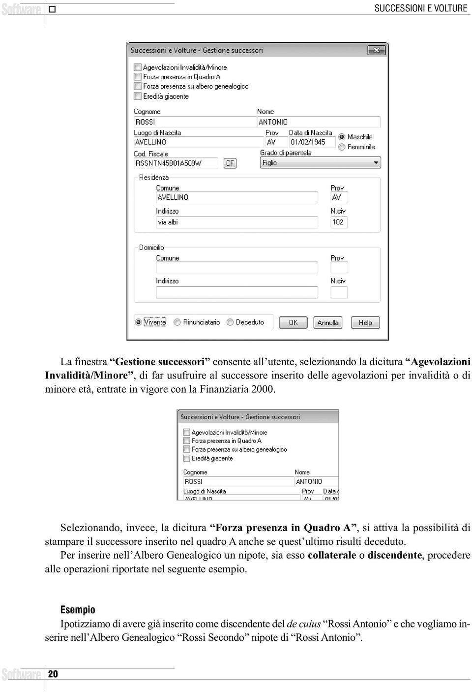 Selezionando, invece, la dicitura Forza presenza in Quadro A, si attiva la possibilità di stampare il successore inserito nel quadro A anche se quest ultimo risulti deceduto.