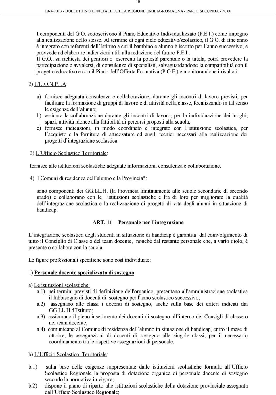 di fine anno è integrato con referenti dell Istituto a cui il bambino e alunno è iscritto per l anno successivo, e provvede ad elaborare indicazioni utili alla redazione del futuro P.E.I.. Il G.O.