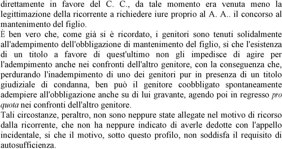 gli impedisce di agire per l'adempimento anche nei confronti dell'altro genitore, con la conseguenza che, perdurando l'inadempimento di uno dei genitori pur in presenza di un titolo giudiziale di