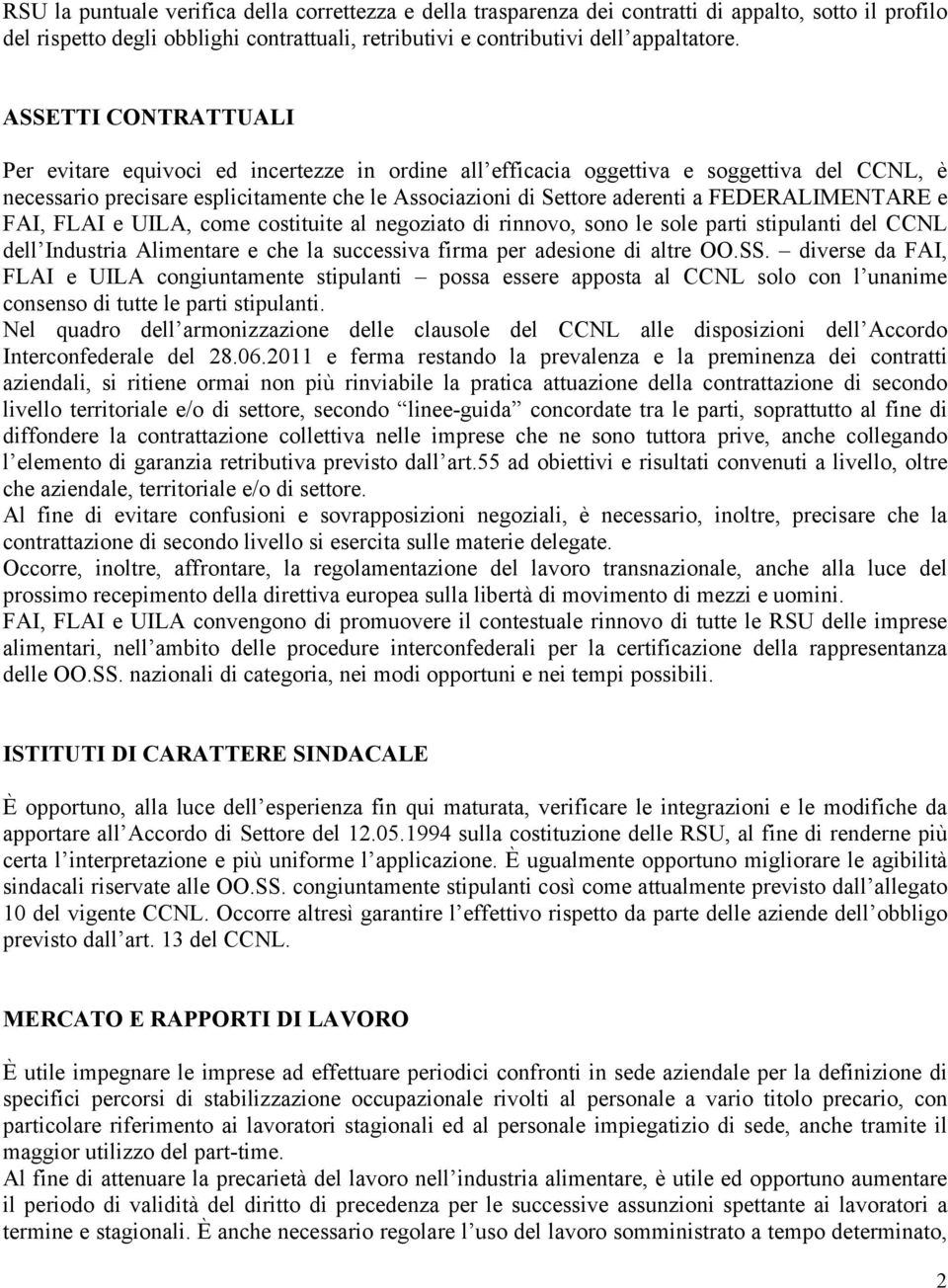 FEDERALIMENTARE e FAI, FLAI e UILA, come costituite al negoziato di rinnovo, sono le sole parti stipulanti del CCNL dell Industria Alimentare e che la successiva firma per adesione di altre OO.SS.