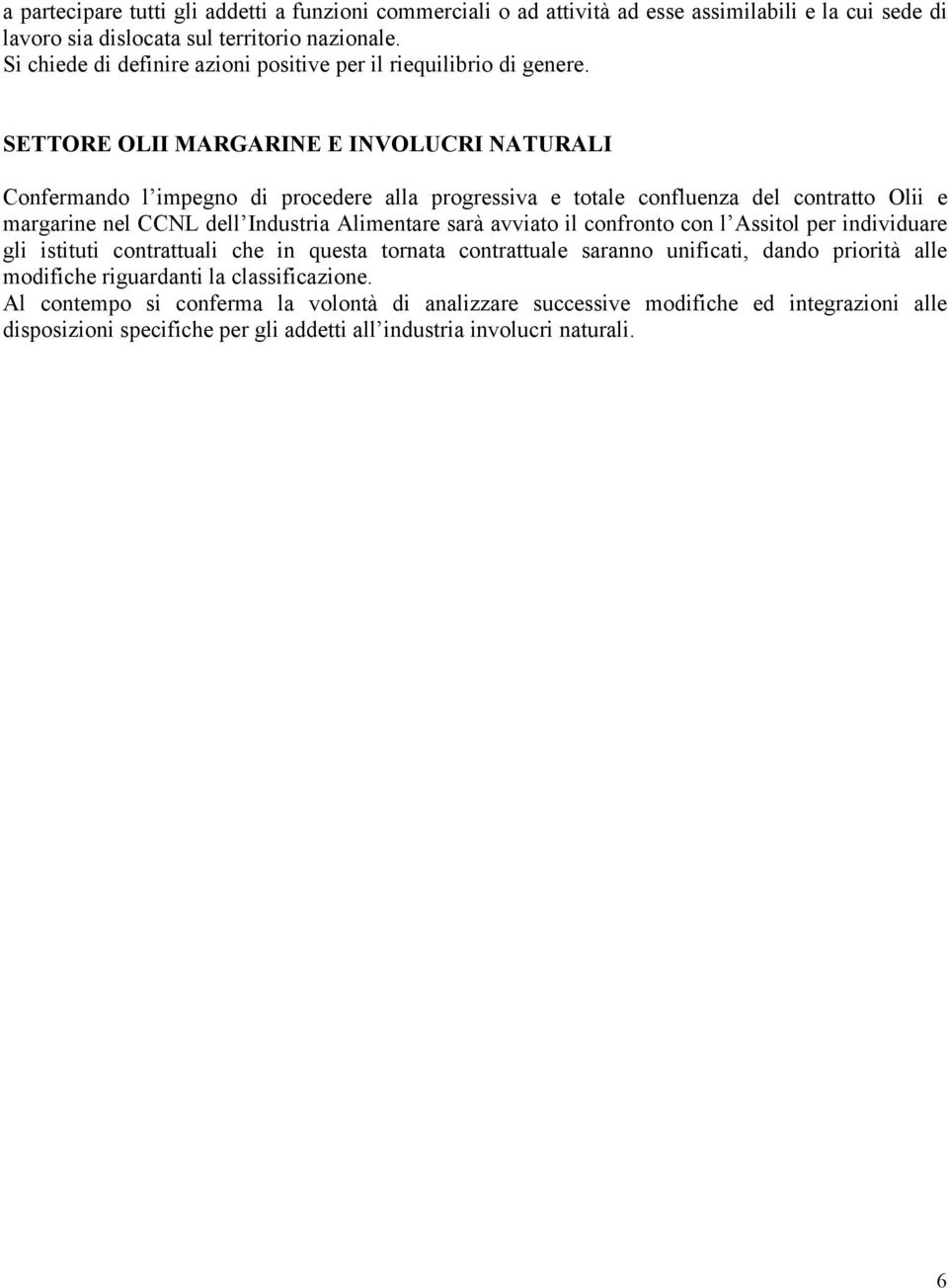 SETTORE OLII MARGARINE E INVOLUCRI NATURALI Confermando l impegno di procedere alla progressiva e totale confluenza del contratto Olii e margarine nel CCNL dell Industria Alimentare sarà