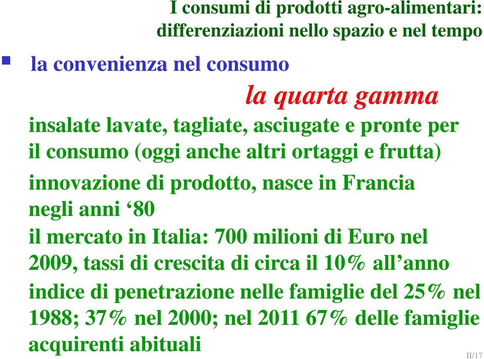 nasce in Francia negli anni 80 il mercato in Italia: 700 milioni di Euro nel 2009, tassi di crescita di circa il 10% all