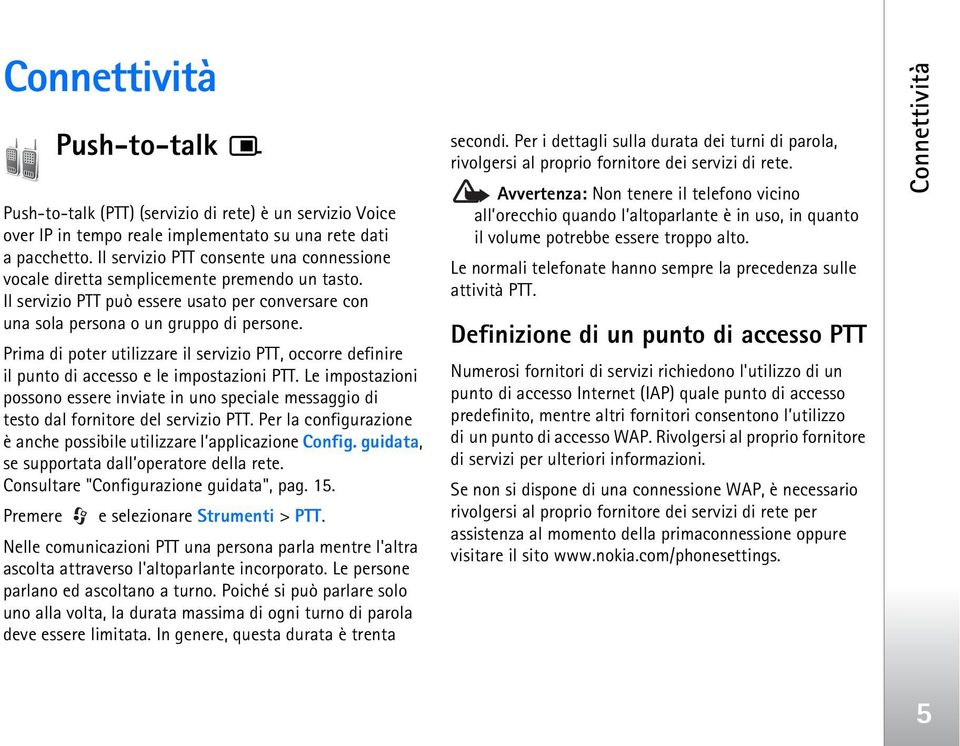 Prima di poter utilizzare il servizio PTT, occorre definire il punto di accesso e le impostazioni PTT.