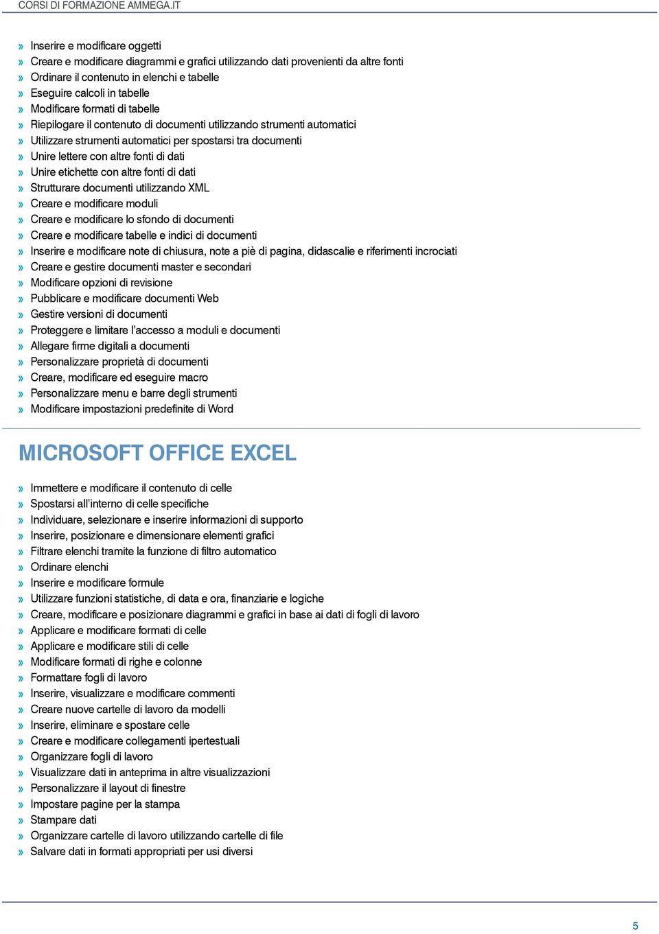 etichette con altre fonti di dati Strutturare documenti utilizzando XML Creare e modificare moduli Creare e modificare lo sfondo di documenti Creare e modificare tabelle e indici di documenti