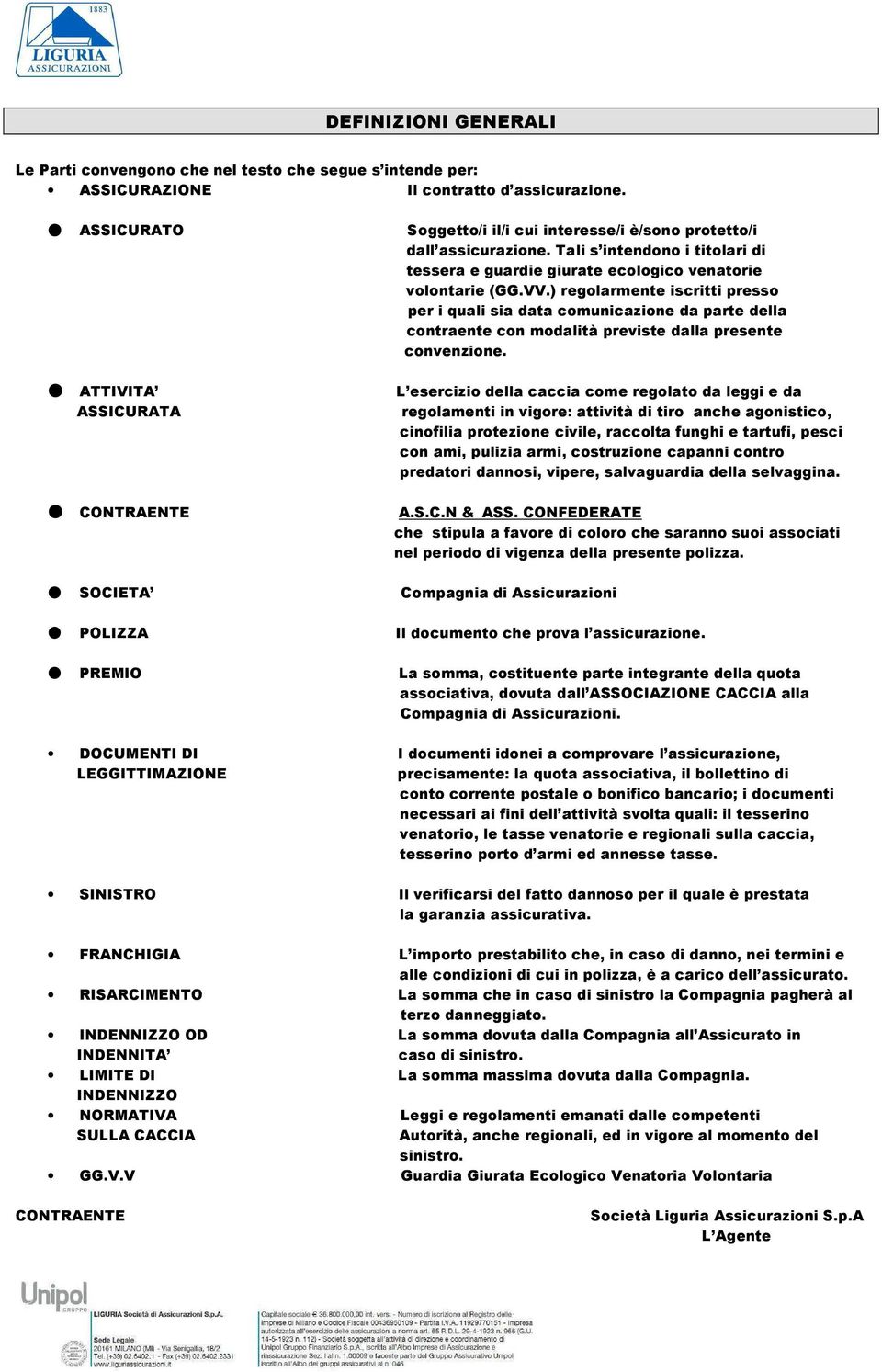 ) regolarmente iscritti presso per i quali sia data comunicazione da parte della contraente con modalità previste dalla presente convenzione.