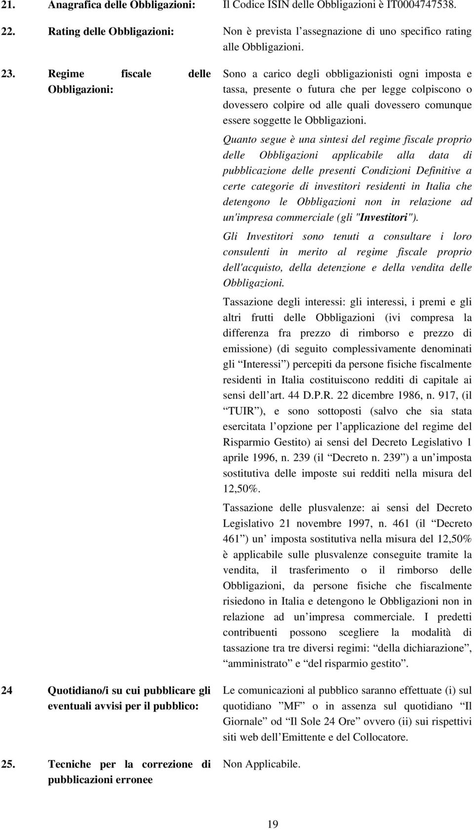 Tecniche per la correzione di pubblicazioni erronee Sono a carico degli obbligazionisti ogni imposta e tassa, presente o futura che per legge colpiscono o dovessero colpire od alle quali dovessero