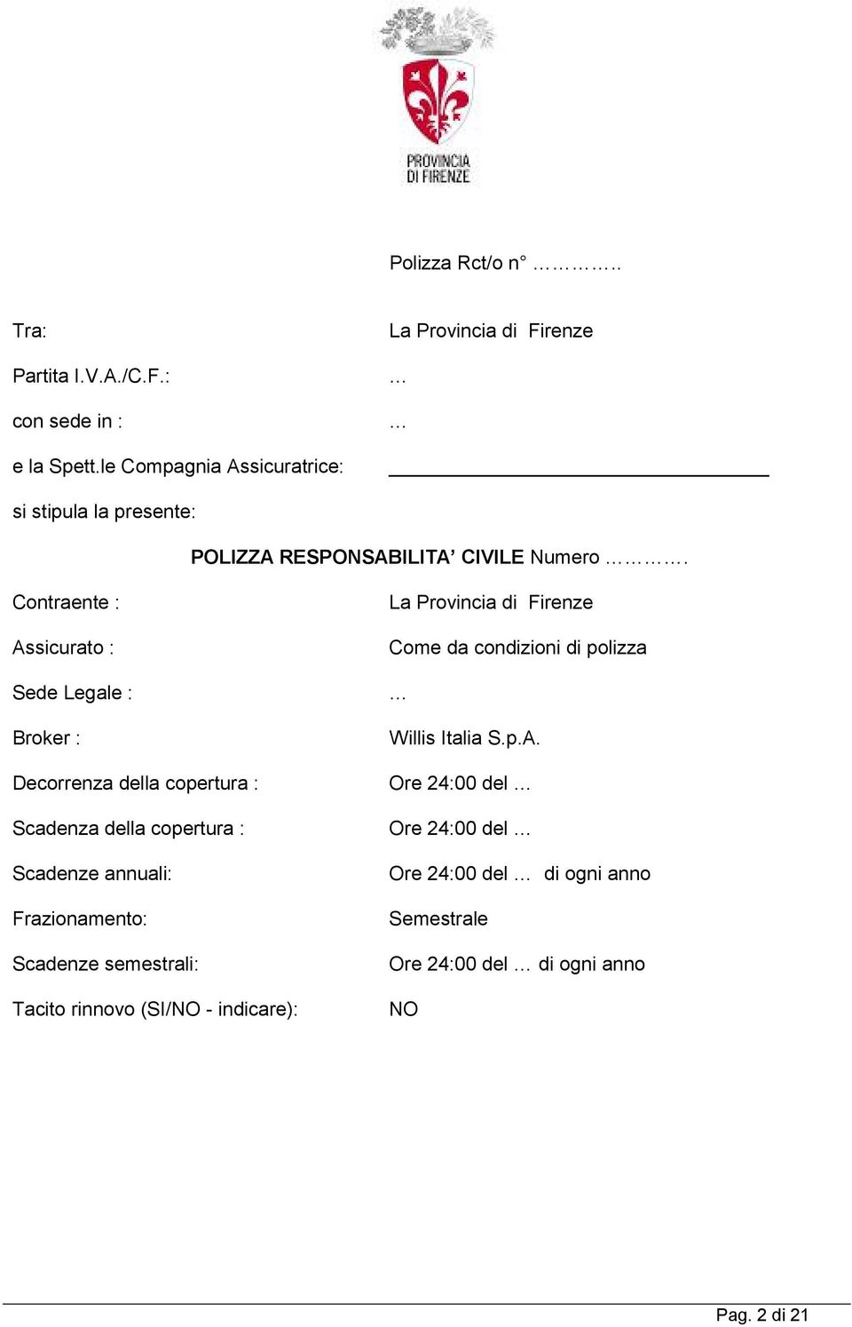 Contraente : Assicurato : Sede Legale : Broker : Decorrenza della copertura : Scadenza della copertura : Scadenze annuali: Frazionamento: