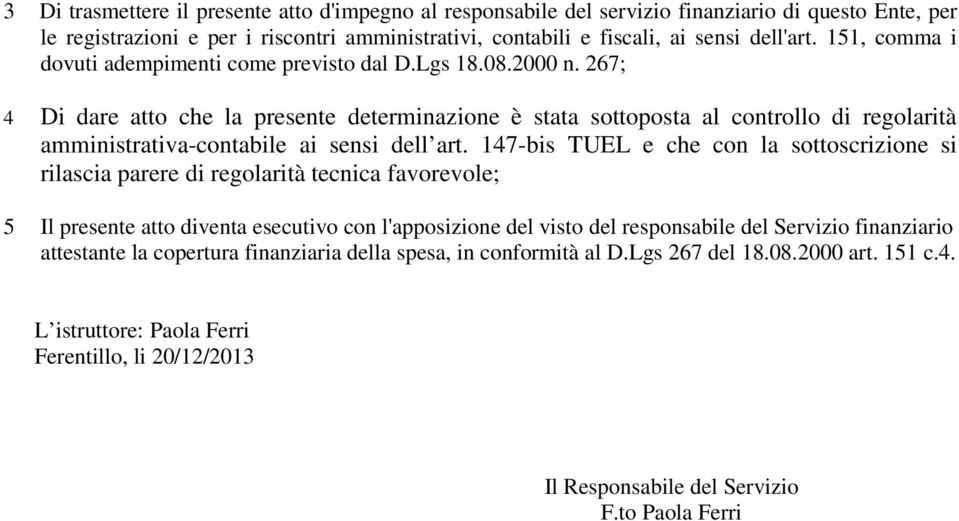 267; 4 Di dare atto che la presente determinazione è stata sottoposta al controllo di regolarità amministrativa-contabile ai sensi dell art.