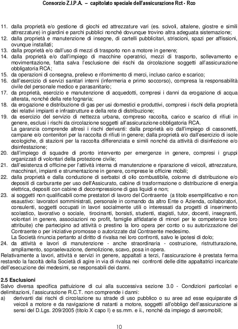 dalla proprietà e manutenzione di insegne, di cartelli pubblicitari, striscioni, spazi per affissioni, ovunque installati; 13.