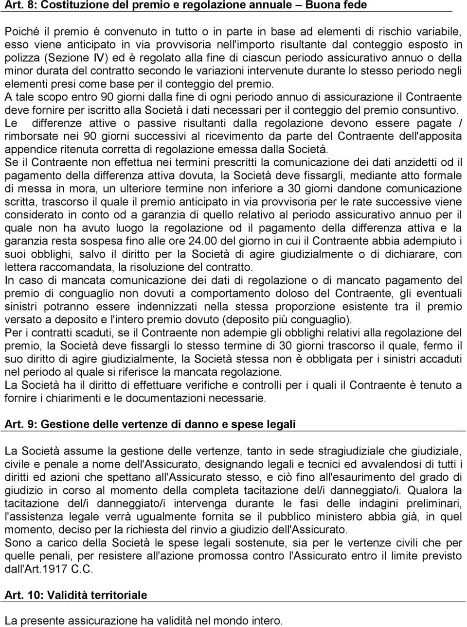 intervenute durante lo stesso periodo negli elementi presi come base per il conteggio del premio.