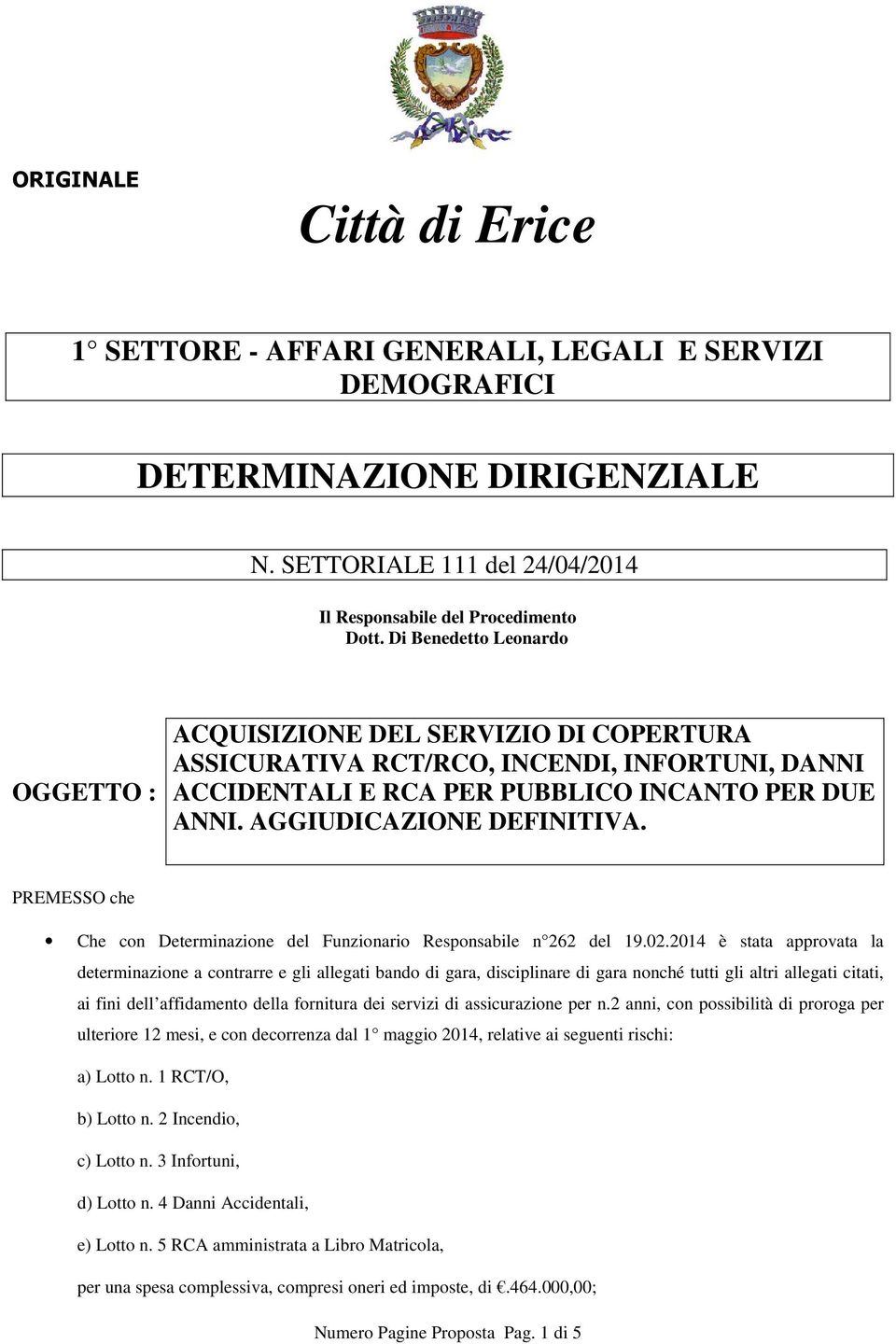 PREMESSO che Che con Determinazione del Funzionario Responsabile n 262 del 19.02.