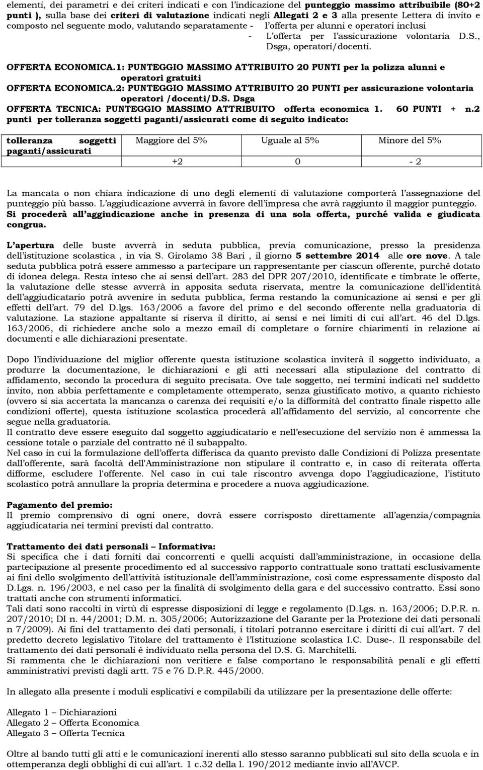 OFFERTA ECONOMICA.1: PUNTEGGIO MASSIMO ATTRIBUITO 20 PUNTI per la polizza alunni e operatori gratuiti OFFERTA ECONOMICA.