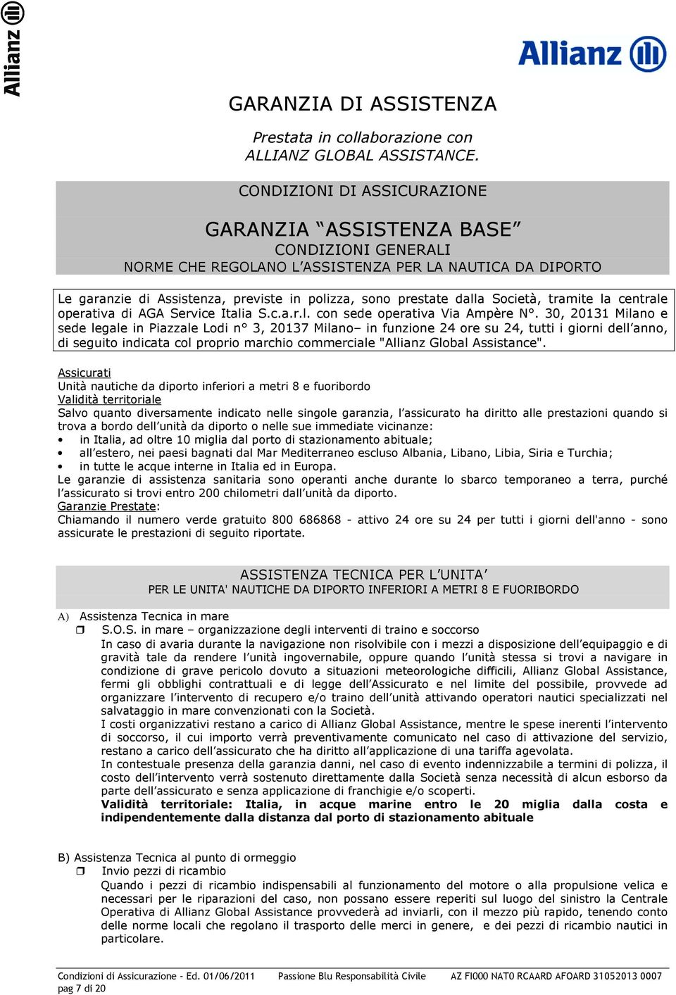 Società, tramite la centrale operativa di AGA Service Italia S.c.a.r.l. con sede operativa Via Ampère N.