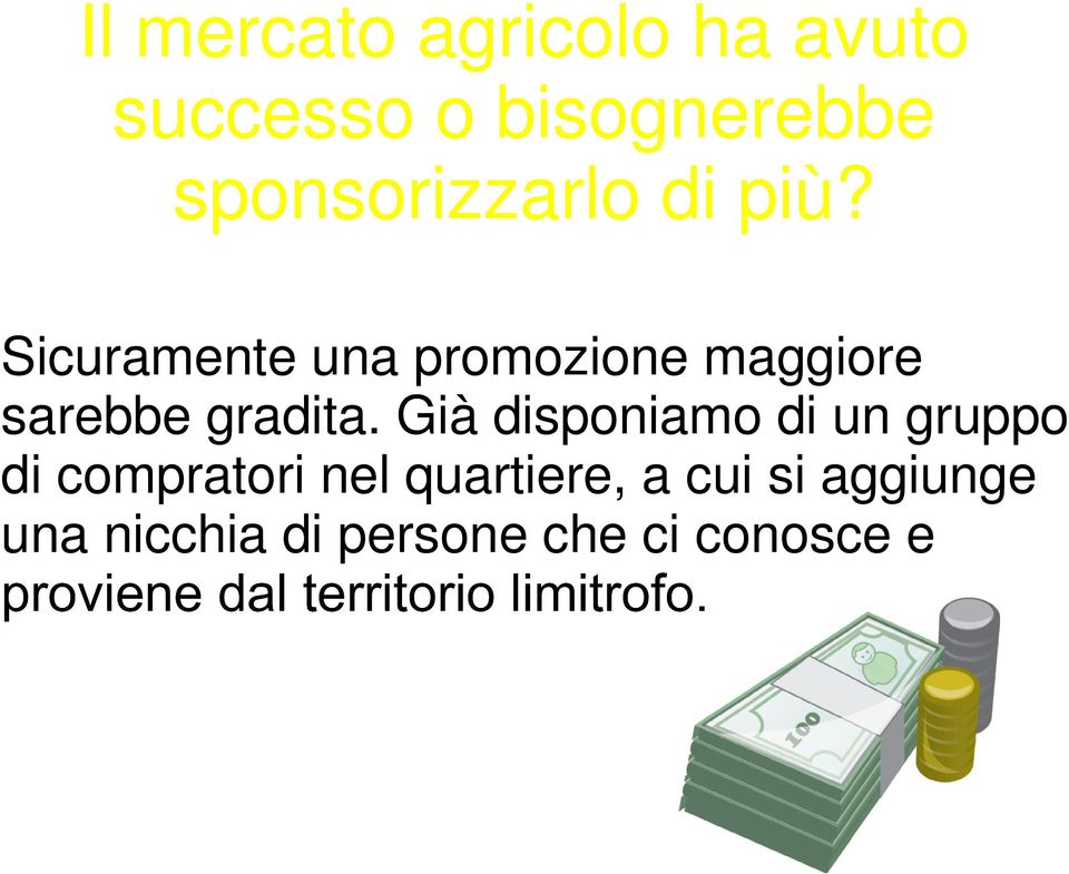 Sicuramente una promozione maggiore sarebbe gradita.