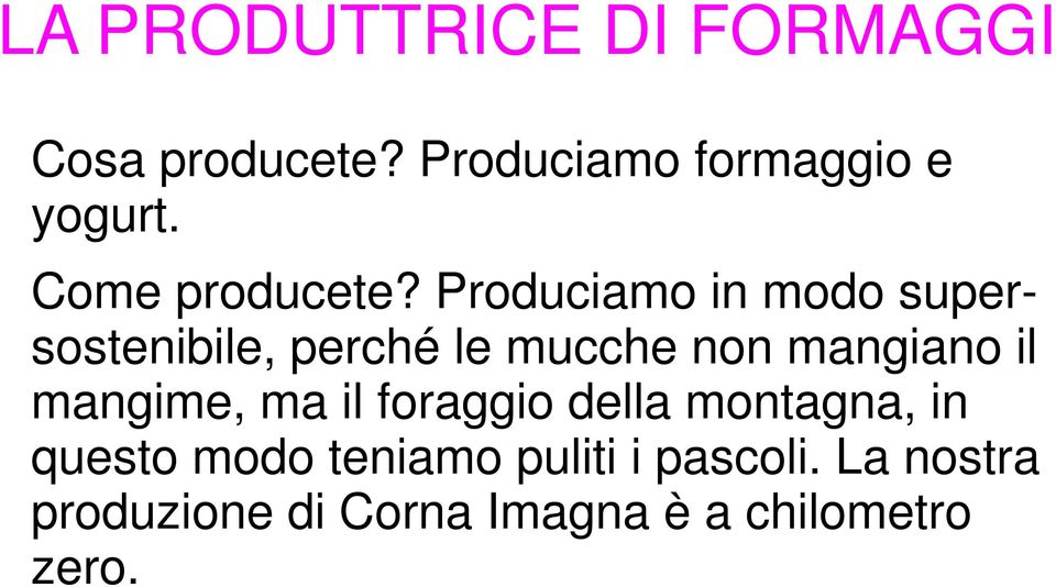 Produciamo in modo supersostenibile, perché le mucche non mangiano il