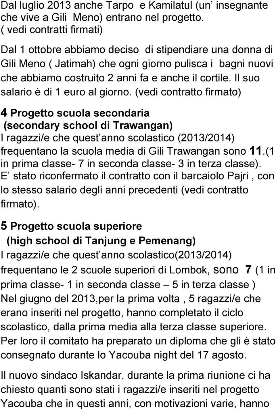 Il suo salario è di 1 euro al giorno.