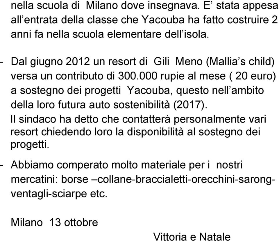 000 rupie al mese ( 20 euro) a sostegno dei progetti Yacouba, questo nell ambito della loro futura auto sostenibilità (2017).