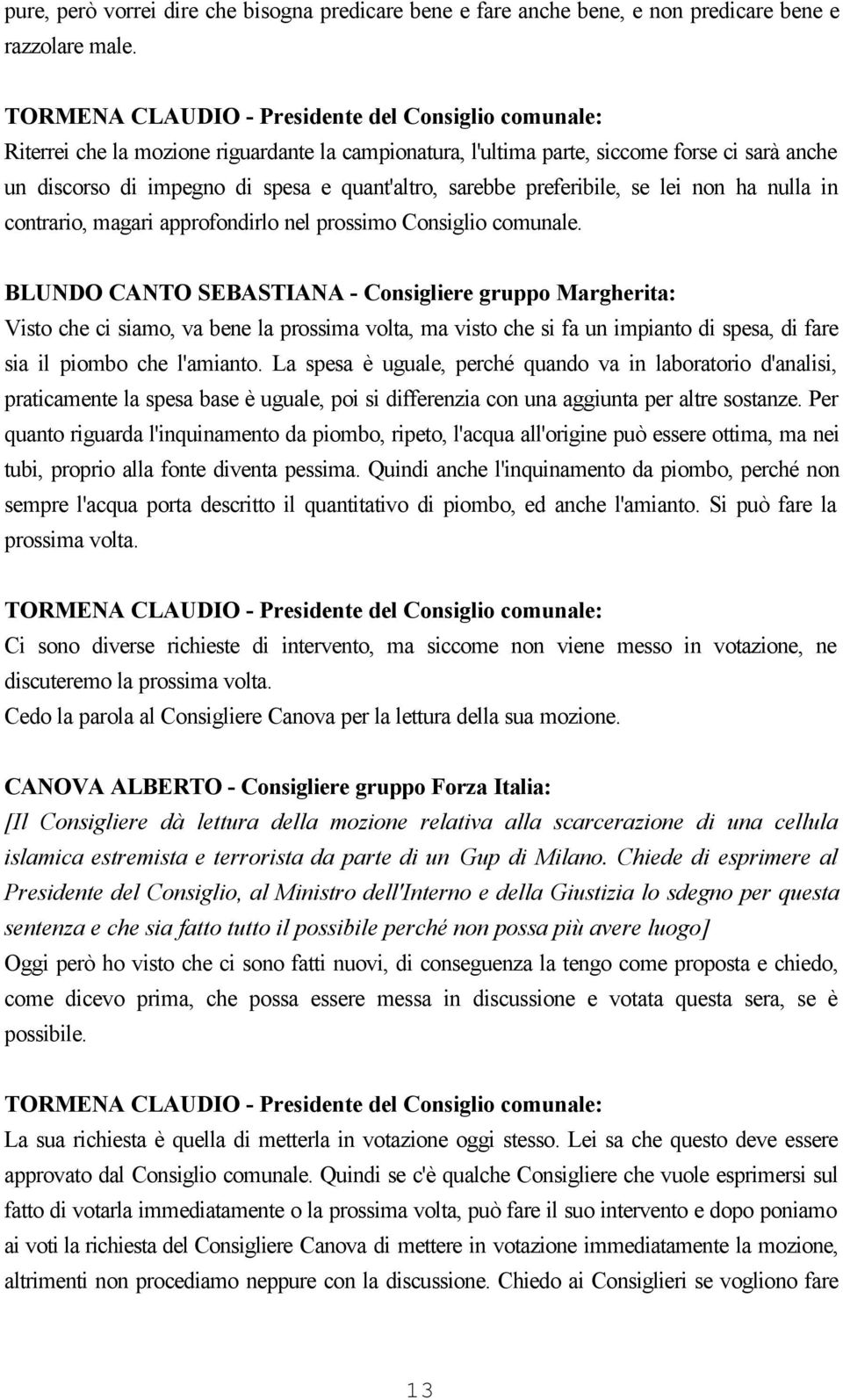 magari approfondirlo nel prossimo Consiglio comunale.