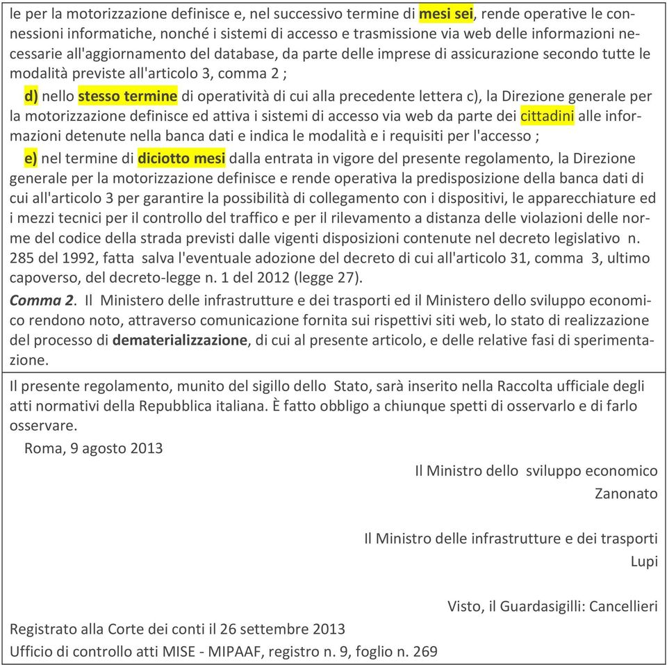 lettera c), la Direzione generale per la motorizzazione definisce ed attiva i sistemi di accesso via web da parte dei cittadini alle informazioni detenute nella banca dati e indica le modalità e i