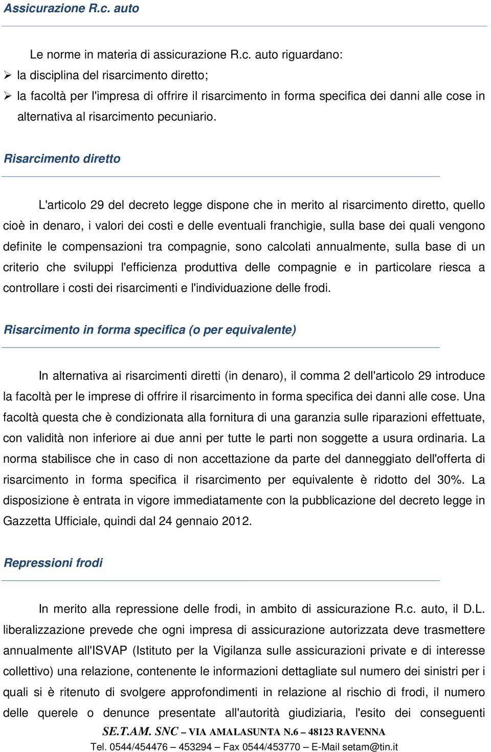 vengono definite le compensazioni tra compagnie, sono calcolati annualmente, sulla base di un criterio che sviluppi l'efficienza produttiva delle compagnie e in particolare riesca a controllare i