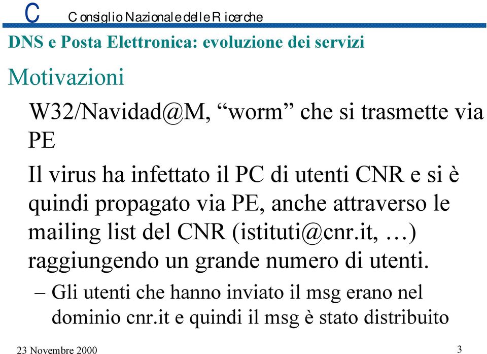 (istituti@cnr.it, ) raggiungendo un grande numero di utenti.