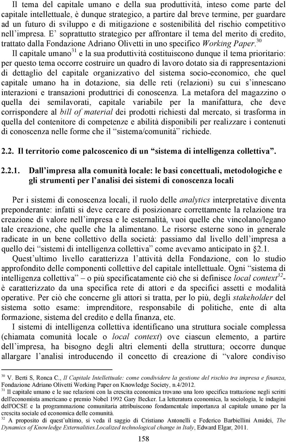 E soprattutto strategico per affrontare il tema del merito di credito, trattato dalla Fondazione Adriano Olivetti in uno specifico Working Paper.