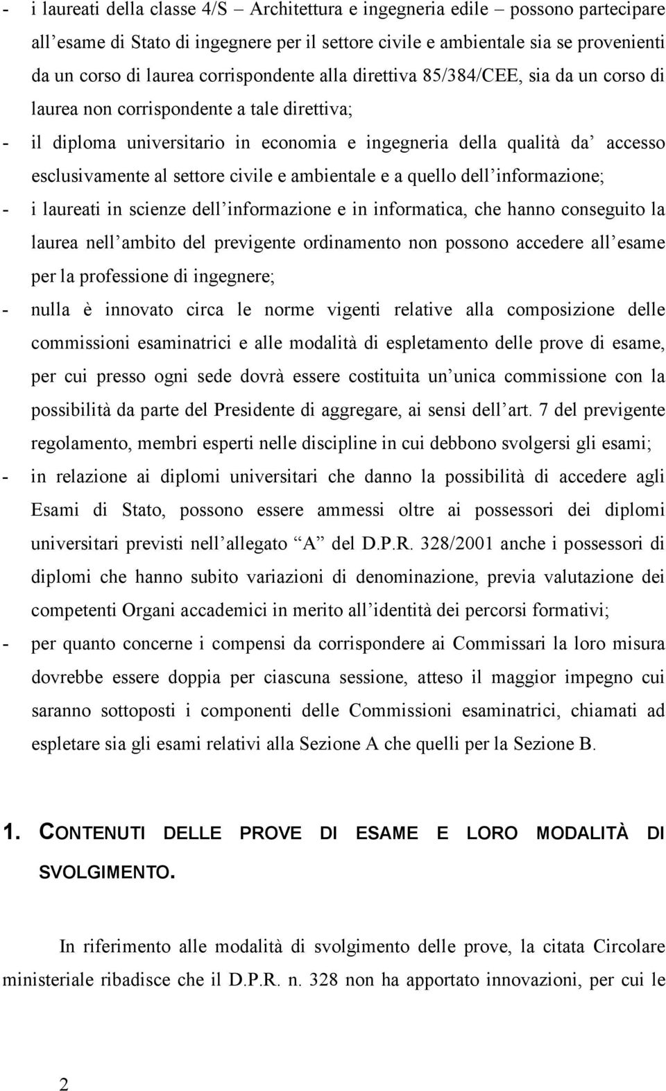 settore civile e ambientale e a quello dell informazione; - i laureati in scienze dell informazione e in informatica, che hanno conseguito la laurea nell ambito del previgente ordinamento non possono