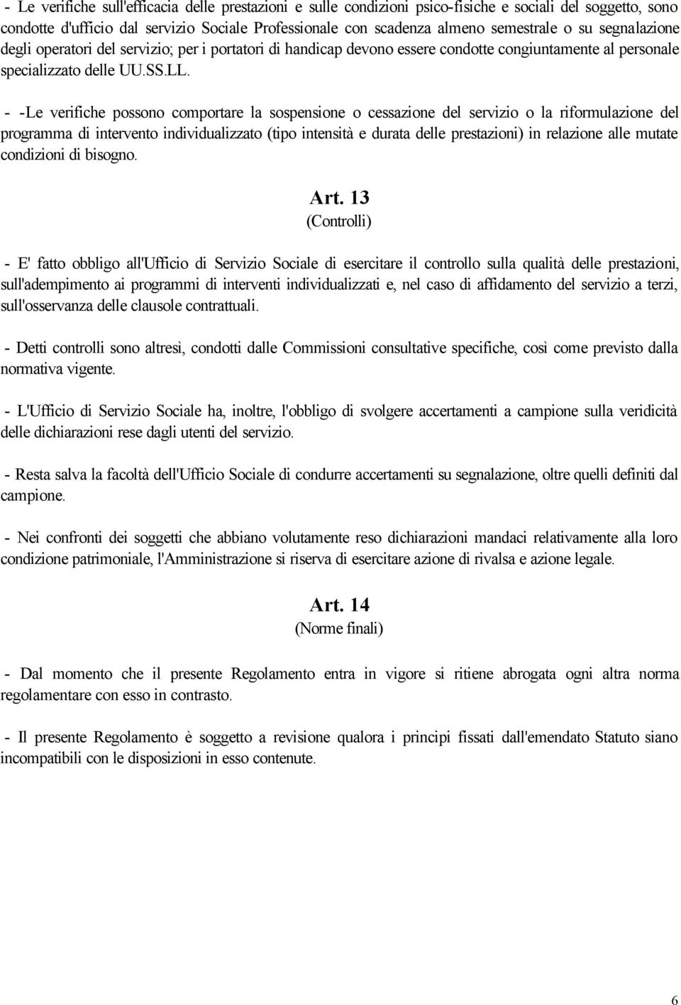 - -Le verifiche possono comportare la sospensione o cessazione del servizio o la riformulazione del programma di intervento individualizzato (tipo intensità e durata delle prestazioni) in relazione