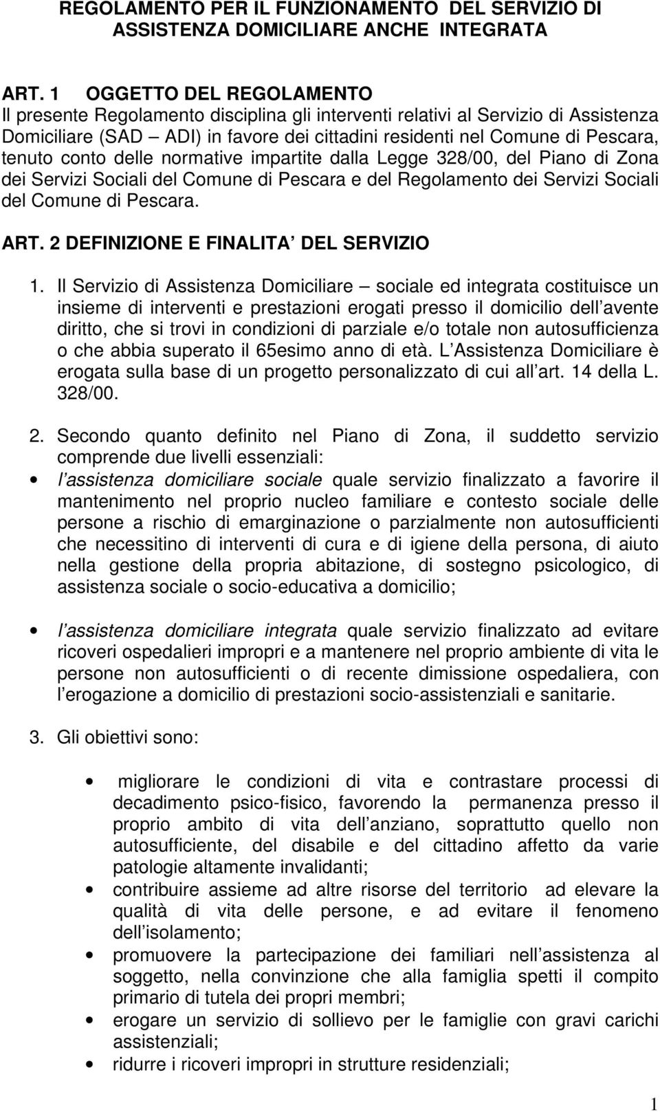 conto delle normative impartite dalla Legge 328/00, del Piano di Zona dei Servizi Sociali del Comune di Pescara e del Regolamento dei Servizi Sociali del Comune di Pescara. ART.