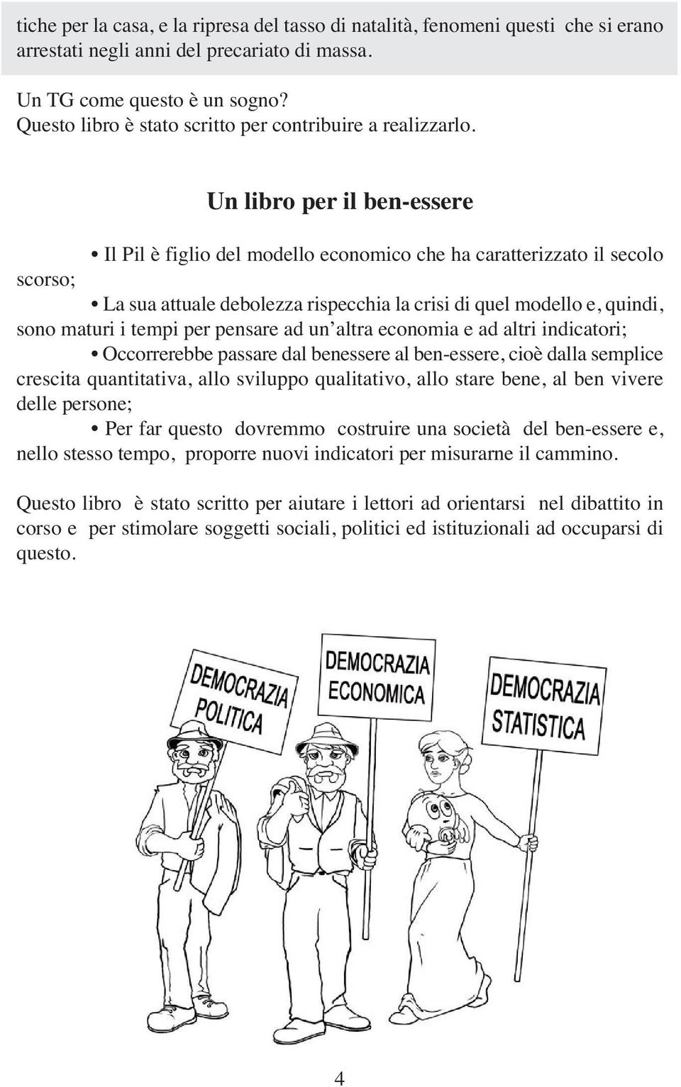 Un libro per il ben-essere Il Pil è figlio del modello economico che ha caratterizzato il secolo scorso; La sua attuale debolezza rispecchia la crisi di quel modello e, quindi, sono maturi i tempi