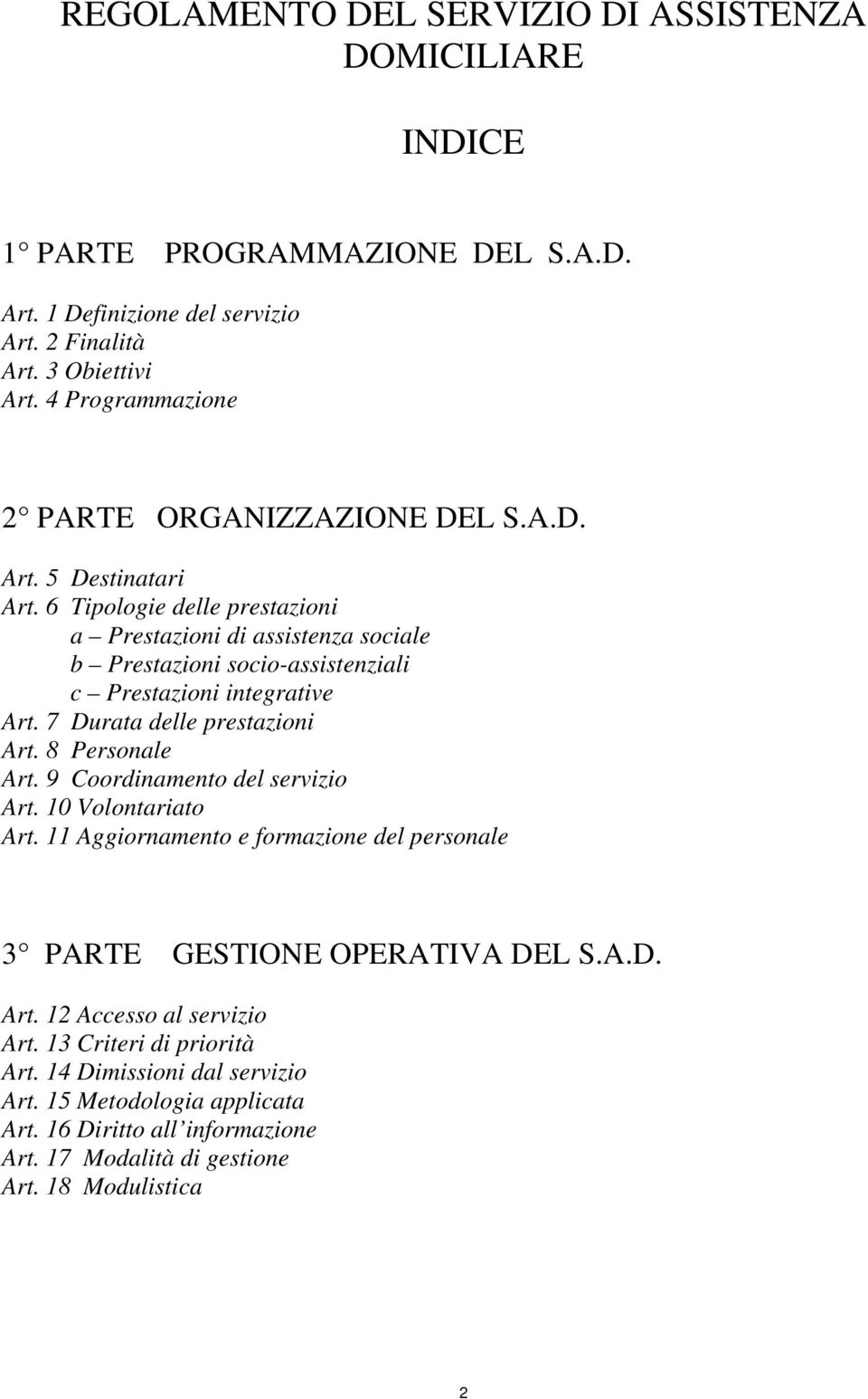 6 Tipologie delle prestazioni a Prestazioni di assistenza sociale b Prestazioni socio-assistenziali c Prestazioni integrative Art. 7 Durata delle prestazioni Art. 8 Personale Art.