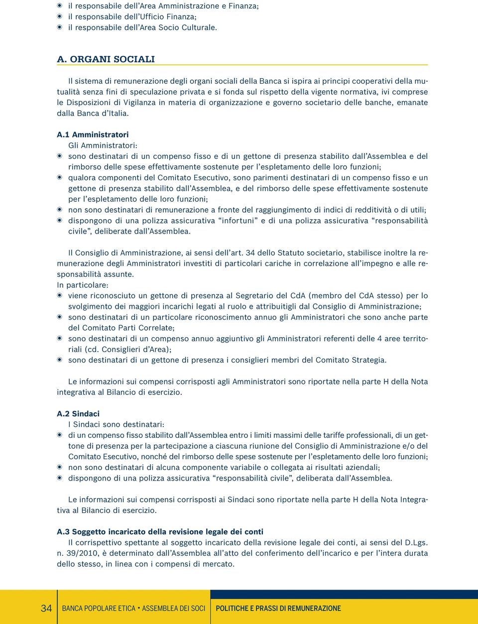 cooperativi della mutualità senza fini di speculazione privata e si fonda sul rispetto della vigente normativa, ivi comprese le Disposizioni di Vigilanza in materia di organizzazione e governo