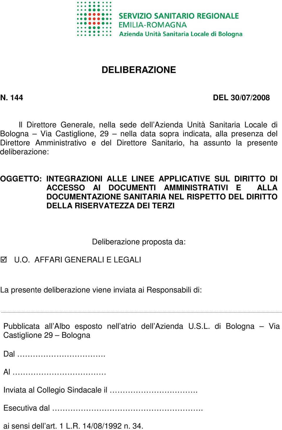 del Direttore Sanitario, ha assunto la presente deliberazione: OGGETTO: INTEGRAZIONI ALLE LINEE APPLICATIVE SUL DIRITTO DI ACCESSO AI DOCUMENTI AMMINISTRATIVI E ALLA DOCUMENTAZIONE SANITARIA